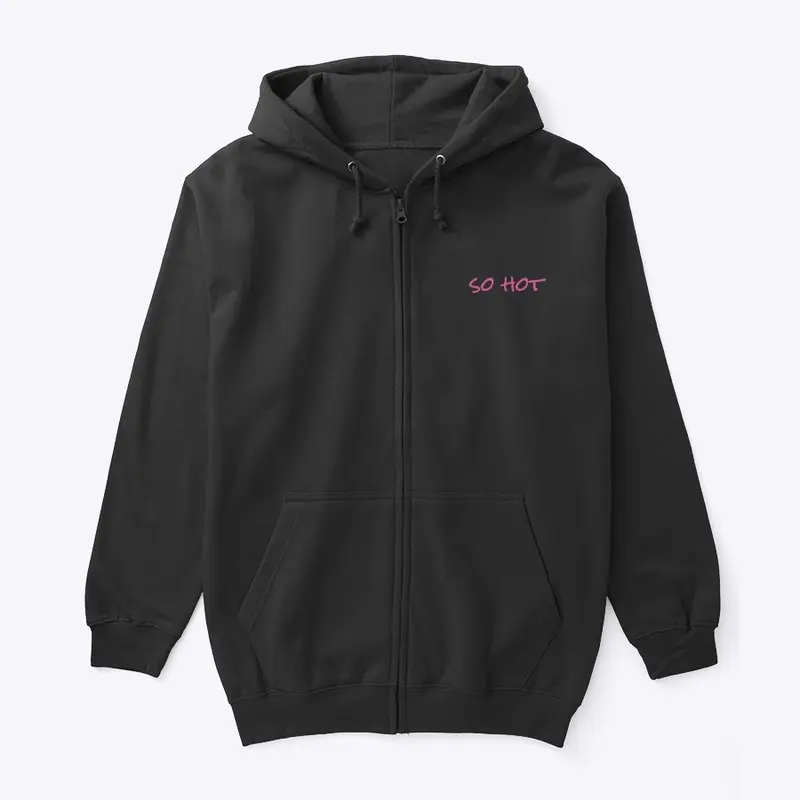 SO HOT Zip-Up Hoodie